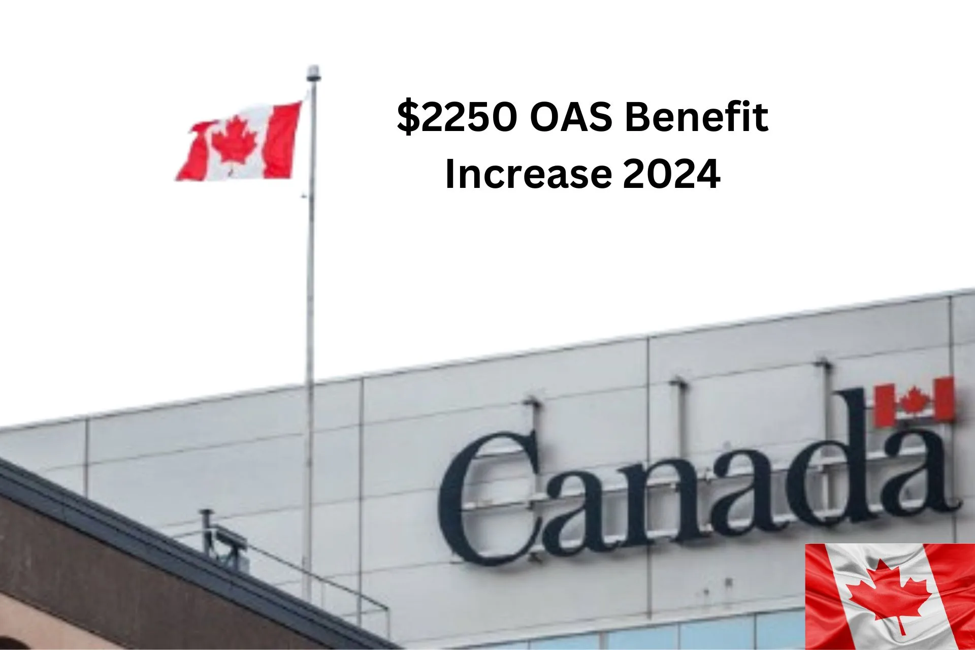 2,250 OAS Benefit Increase 2024 Payment Amount Date